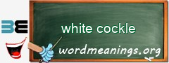 WordMeaning blackboard for white cockle